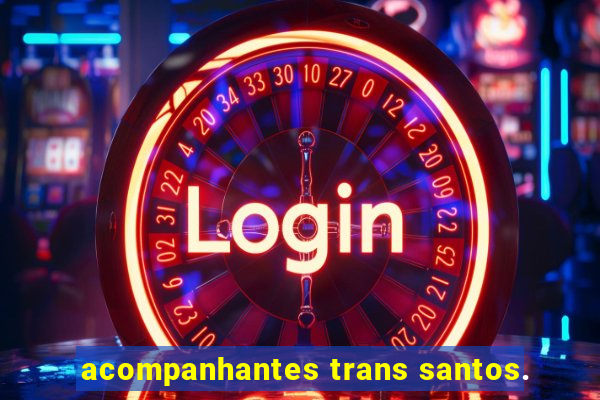 acompanhantes trans santos.